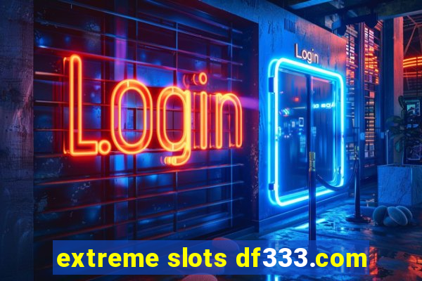 extreme slots df333.com